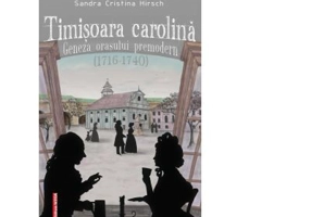 Timisoara carolina. Geneza orasului premodern (1716-1740) - Sandra Cristina Hirsch