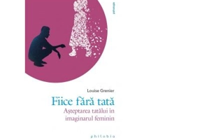 Fiice fara tata. Asteptarea tatalui in imaginarul feminin - Louise Grenier