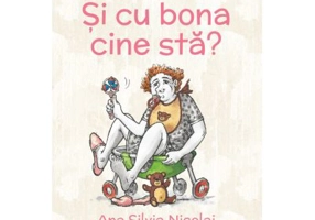 Si cu bona cine sta? - Ana Silvia Nicolai