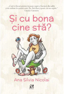 Si cu bona cine sta? - Ana Silvia Nicolai