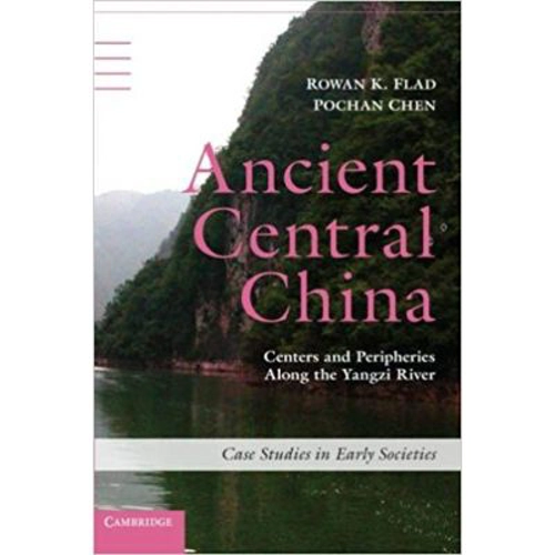 Ancient Central China: Centers and Peripheries along the Yangzi River - Rowan K. Flad, Pochan Chen