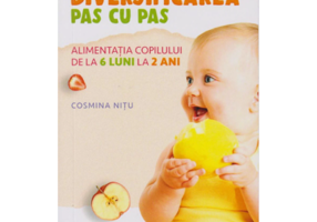 Diversificarea pas cu pas. Alimentatia copilului de la 6 luni la 2 ani - Cosmina Nitu