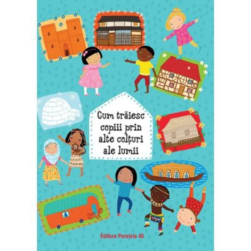 Cum traiesc copiii prin alte colturi ale lumii - Pavla Hanackova