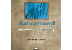 Curs limba engleza Advanced Grammar and Vocabulary Manualul elevului - Mark Skipper