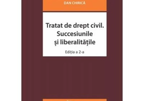 Tratat de drept civil. Succesiunile si liberalitatile. Editia a 2-a revizuita - Dan Chirica