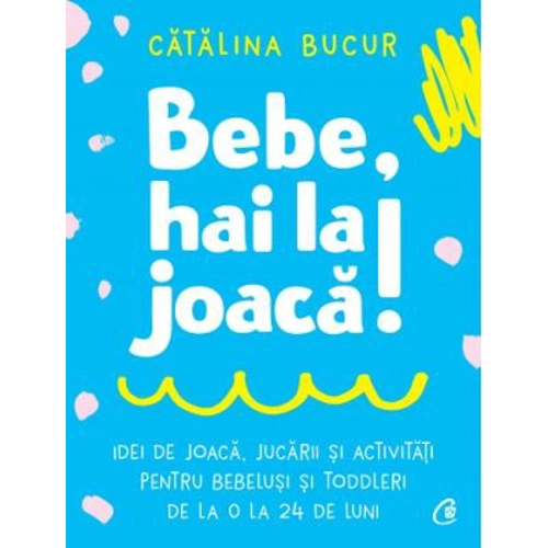 Bebe, hai la joaca! - Catalina Bucur
