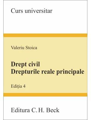 Drept civil. Drepturile reale principale. Editia 4 - Valeriu Stoica