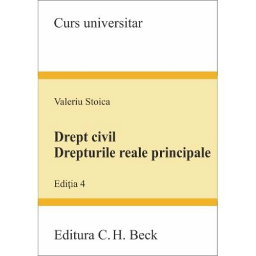 Drept civil. Drepturile reale principale. Editia 4 - Valeriu Stoica