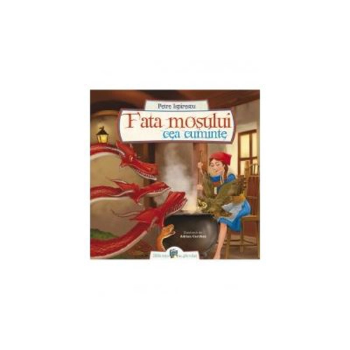 Fata mosului cea cuminte - Petre Ispirescu
