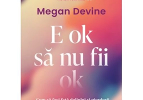 E ok sa nu fii ok - Megan Devine