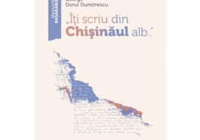 Iti scriu din Chisinaul alb - George Dorul Dumitrescu