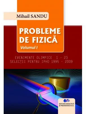 Probleme de fizica - volumul 1 - Evenimente olimpice 1-23 - Mihail Sandu