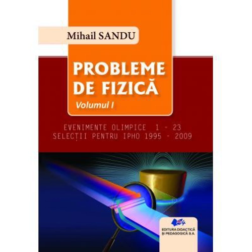Probleme de fizica - volumul 1 - Evenimente olimpice 1-23 - Mihail Sandu