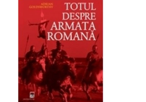 Totul despre armata romana - Adrian Goldsworthy