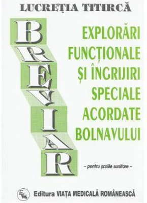 Breviar de explorari functionale si ingrijiri, pentru scolile sanitare - Lucretia Titirca