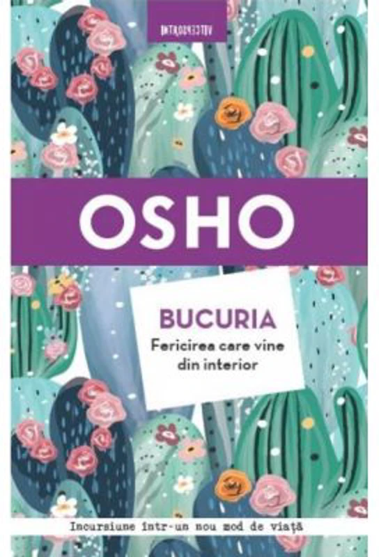 Bucuria. Fericirea care vine din interior (Incursiune intr-un nou mod de viata)