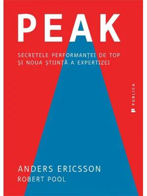 Peak. Secretele performantei de top si noua stiinta a expertizei - Anders Ericsson