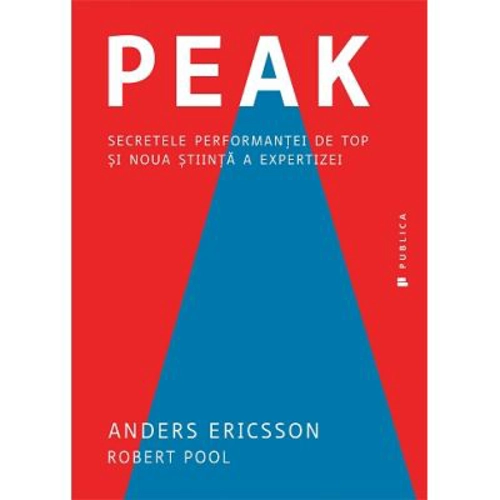 Peak. Secretele performantei de top si noua stiinta a expertizei - Anders Ericsson