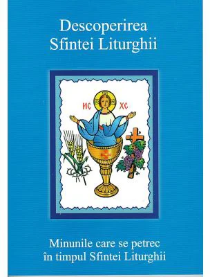 Descoperirea Sfintei Liturghii. Minunile care se petrec in timpul Sfintei Liturghii
