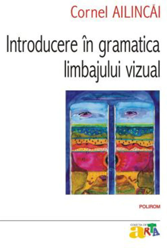 Introducere in gramatica limbajului vizual. Editia a IV-a - Cornel Ailincai