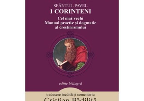 1 Corinteni. Cel mai vechi manual practic si dogmatic al crestinismului - Cristian Badilita
