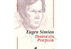 Dimineata poetilor. Eseuri despre inceputurile poeziei romane - Eugen Simion