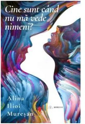 Cine sunt cand nu ma vede nimeni? - Alina Ilioi