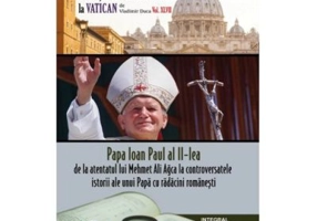 Papa Ioan Paul al II-lea – de la atentatul lui Mehmet Ali Agca la controversatele miracole ale unui papa cu radacini romanesti