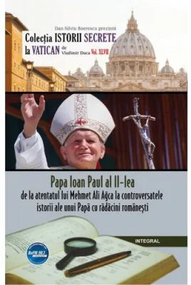 Papa Ioan Paul al II-lea – de la atentatul lui Mehmet Ali Agca la controversatele miracole ale unui papa cu radacini romanesti