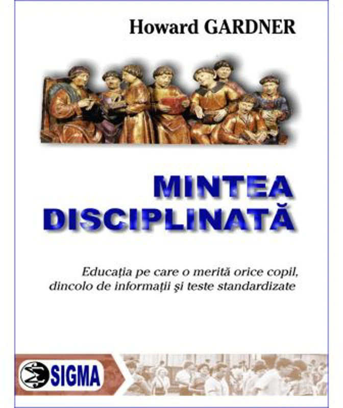 Mintea disciplinata - Howard Gardner