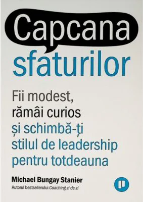 Capcana sfaturilor - Michael Bungay Stanier
