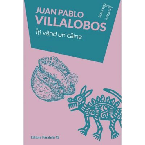 Iti vand un caine - Juan Pablo Villalobos