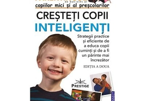 Parentingul copiilor mici si al prescolarilor. Cresteti copii inteligenti - Bridget A. Barnes