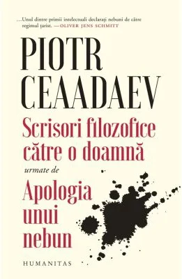 Scrisori filozofice catre o doamna urmate de Apologia unui nebun - Piotr Iakovlevici Ceaadaev