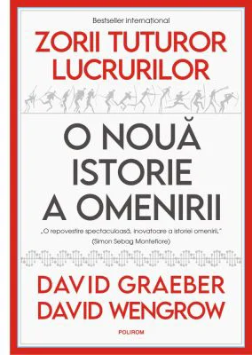 Zorii tuturor lucrurilor. O noua istorie a omenirii - David Graeber, David Wengrow