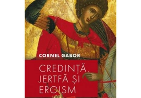 Credinta, jertfa si eroism