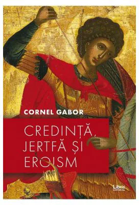 Credinta, jertfa si eroism