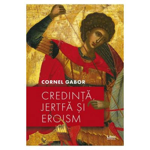 Credinta, jertfa si eroism