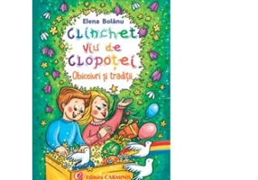 Clinchet viu de clopotei. Obiceiuri si traditii - Elena Bolanu