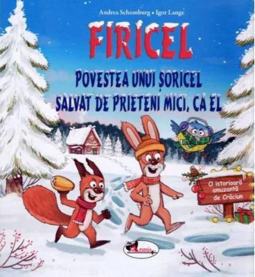 FIRICEL. Povestea unui soricel salvat de prieteni mici, ca el - Andrea Schomburg, Igor Lange