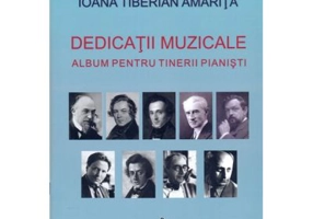 Dedicatii muzicale. Album pentru tinerii pianisti - Ioana Tiberian Amarita, Anca Tiberian
