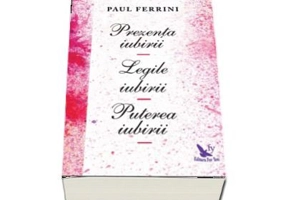 Prezenta iubirii. Legile iubirii. Puterea iubirii - Paul Ferrini