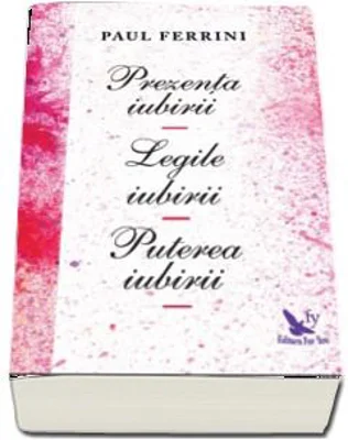 Prezenta iubirii. Legile iubirii. Puterea iubirii - Paul Ferrini