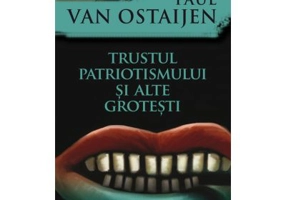 Trustul patriotismului si alte grotesti - Paul Van Ostaijen
