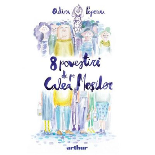 8 povestiri de pe Calea Mosilor - Adina Popescu