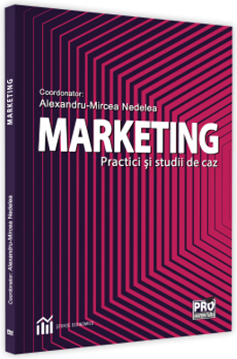 Marketing. Practici si studii de caz - Alexandru-Mircea Nedelea