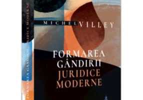 Formarea gandirii juridice moderne - Michel Villey