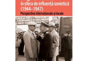 Integrarea Romaniei in sfera de influenta sovietica (1944–1947). Perspective internationale si locale - Emanuel Copilas