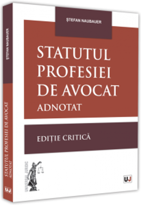 Statutul profesiei de avocat adnotat. Editie critica - 2021 - Stefan Naubauer