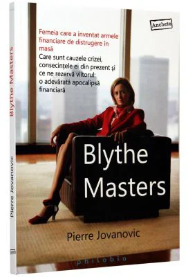 Blythe Masters. Femeia care a inventat armele financiare de distrugere in masa - Pierre Jovanovic